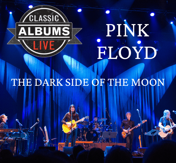 Classic Albums Live Tribute Show: Pink Floyd – Dark Side Of The Moon